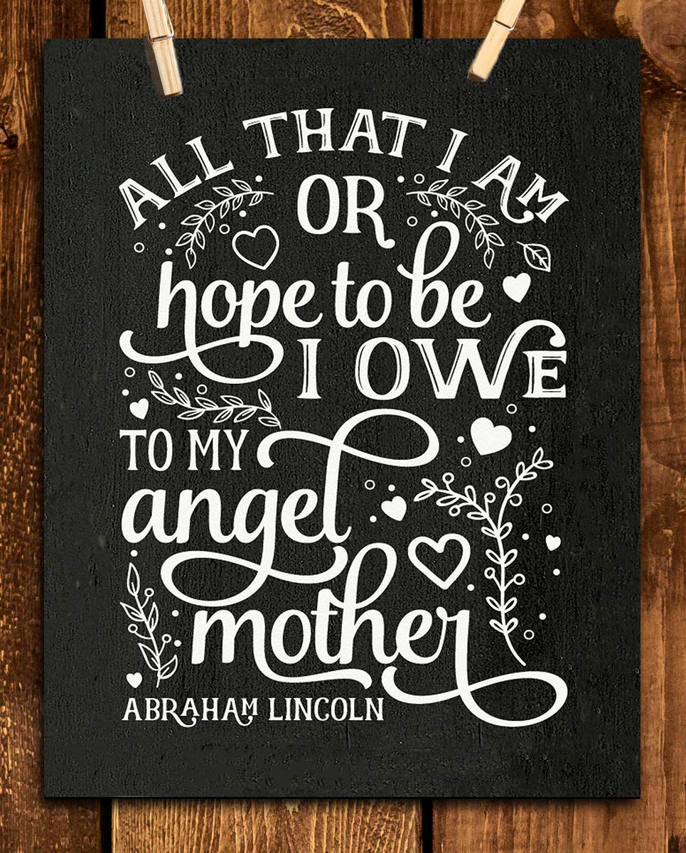 Abraham Lincoln Family Quotes Wall Art-"All That I Am-Hope To Be I Owe My Angel Mother"-8 x 10" Inspirational Typographic Print-Ready to Frame. Modern Family Decor for Home-Office-Study. Perfect Gift.