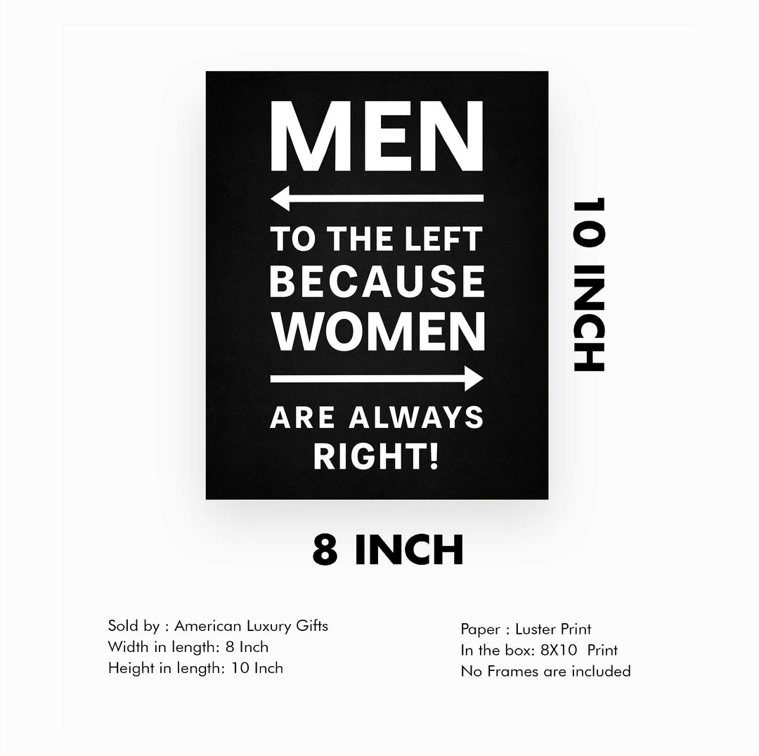 Men to the Left Because Women Are Always Right Funny Wall Decor-8 x 10" Sarcastic Art Print-Ready to Frame. Modern Design. Humorous Home-Office-Bar-Shop-Cave Decor. Great Novelty Sign &amp; Fun Gift!