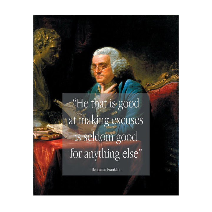 ?He That Is Good at Excuses-Seldom Good for Anything Else?-Benjamin Franklin Quotes Wall Art Print 8 x 10"-Ready to Frame. Typographic on Replica Portrait Painting. Home-Office-School-Library D?cor.