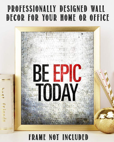 Be EPIC Today- 8 x 10"-Motivational Wall Art Sign-Distressed Wall Poster Print- Ready to Frame. Inspirational Home D?cor-Office Decor. Set Yourself Up To Have a Winning Day!