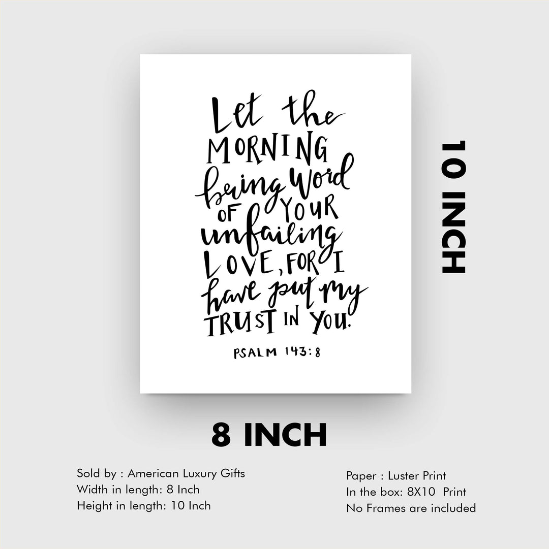 Psalm 143:8-"I Have Put My Trust In You"-Bible Verse Wall Art -8x10" Religious Scripture Print-Ready to Frame. Christian Decor for Home-Office-Church. Great Inspirational Gift! Have Faith in Him!