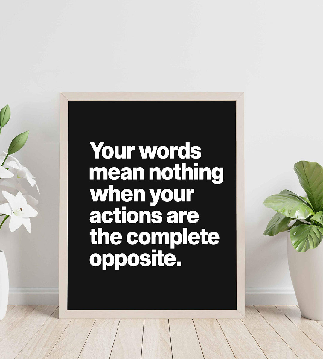 Words Mean Nothing When Actions Are Opposite Life Quotes Wall Art -8 x 10" Inspirational Poster Print-Ready to Frame. Home-Office-Dorm-Teen Decor. Great Reminder-Actions Speak Louder than Words!