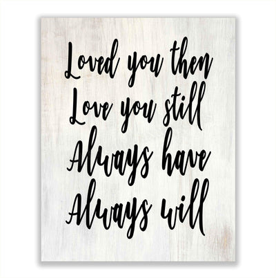 Loved You Then-Always Will-Romantic Wall Art-8 x 10" Love Quotes Poster Print-Ready to Frame. Home-Bedroom-Office-Dorm Decor. Perfect Loving Sign for Spouse-Partner-BFF. Great Anniversary Gift!