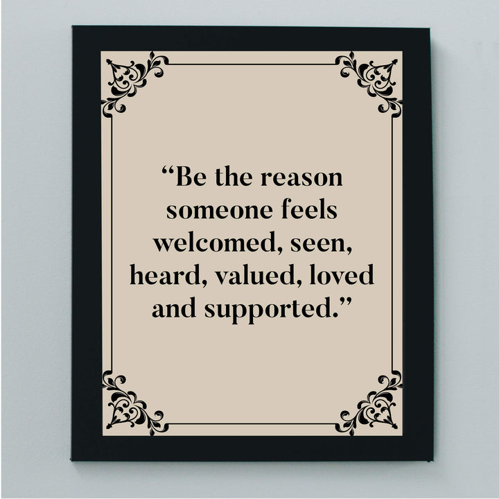 ?Be the Reason Someone Feels Loved &amp; Supported?-Inspirational Wall Art -8 x 10" Typographic Poster Print-Ready to Frame. Motivational Home-Office-Classroom Decor. Perfect Sign for Teachers! Be Kind!