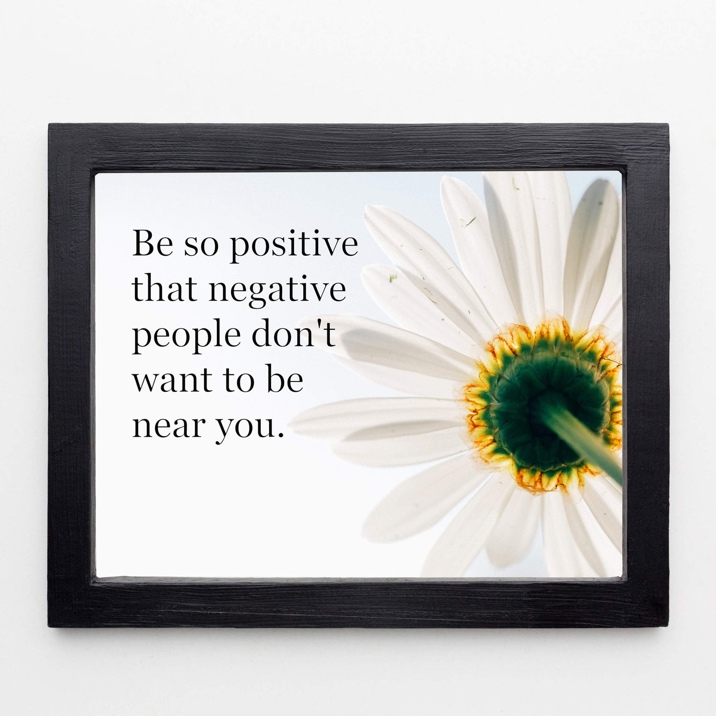 Be So Positive-Negative People Don't Want To Be Near You Inspirational Quotes Wall Art -10 x 8" Floral Poster Print-Ready to Frame. Modern Typographic Design. Home-Office-Church-Christian Decor.