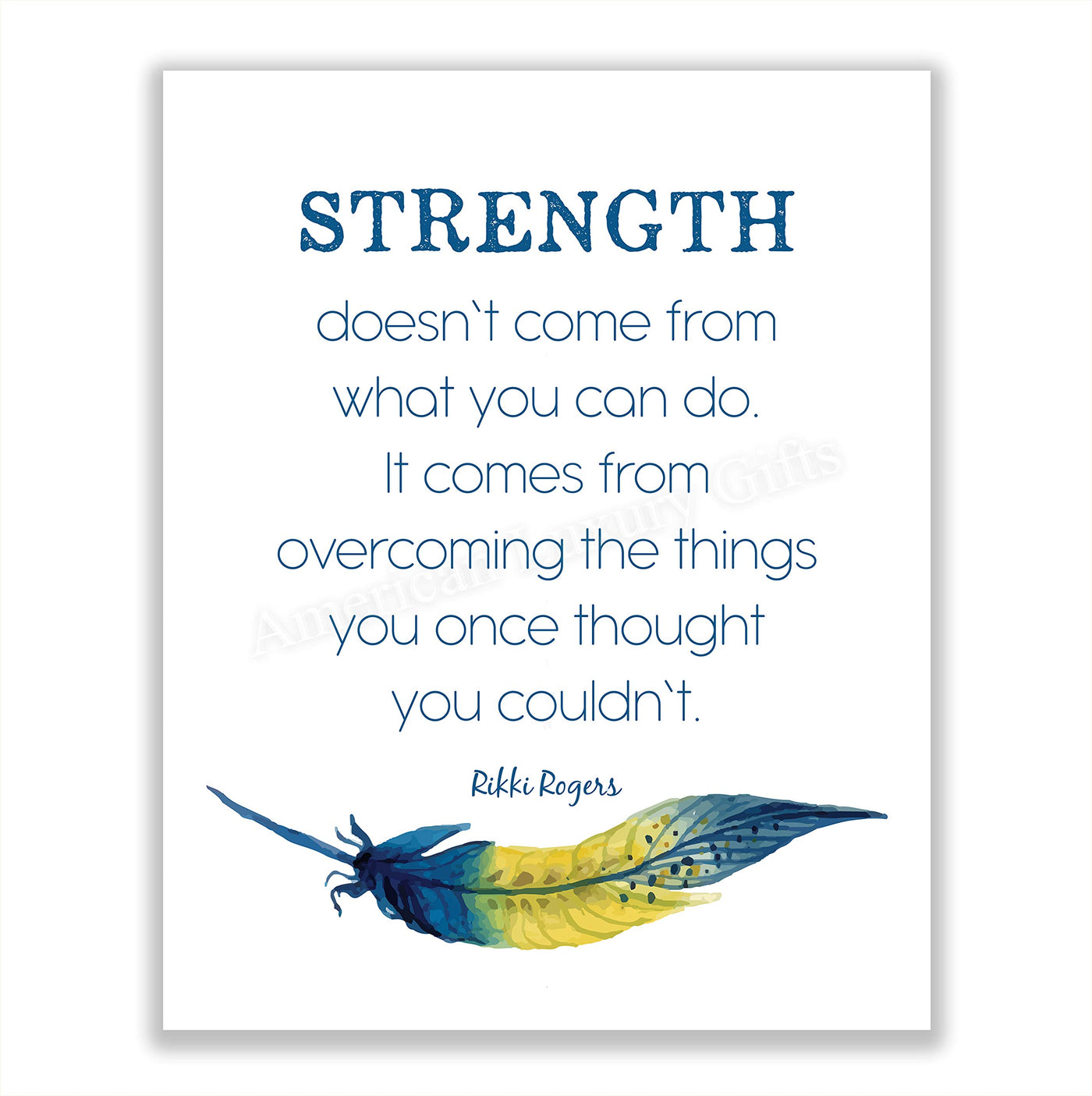 Rikki Rogers Quotes-"Strength Doesn't Come From What You Can Do"-Motivational Wall Art Sign- 8 x 10" Spiritual Poster Print with Feather Image-Ready to Frame. Inspirational Home-Office-School Decor!