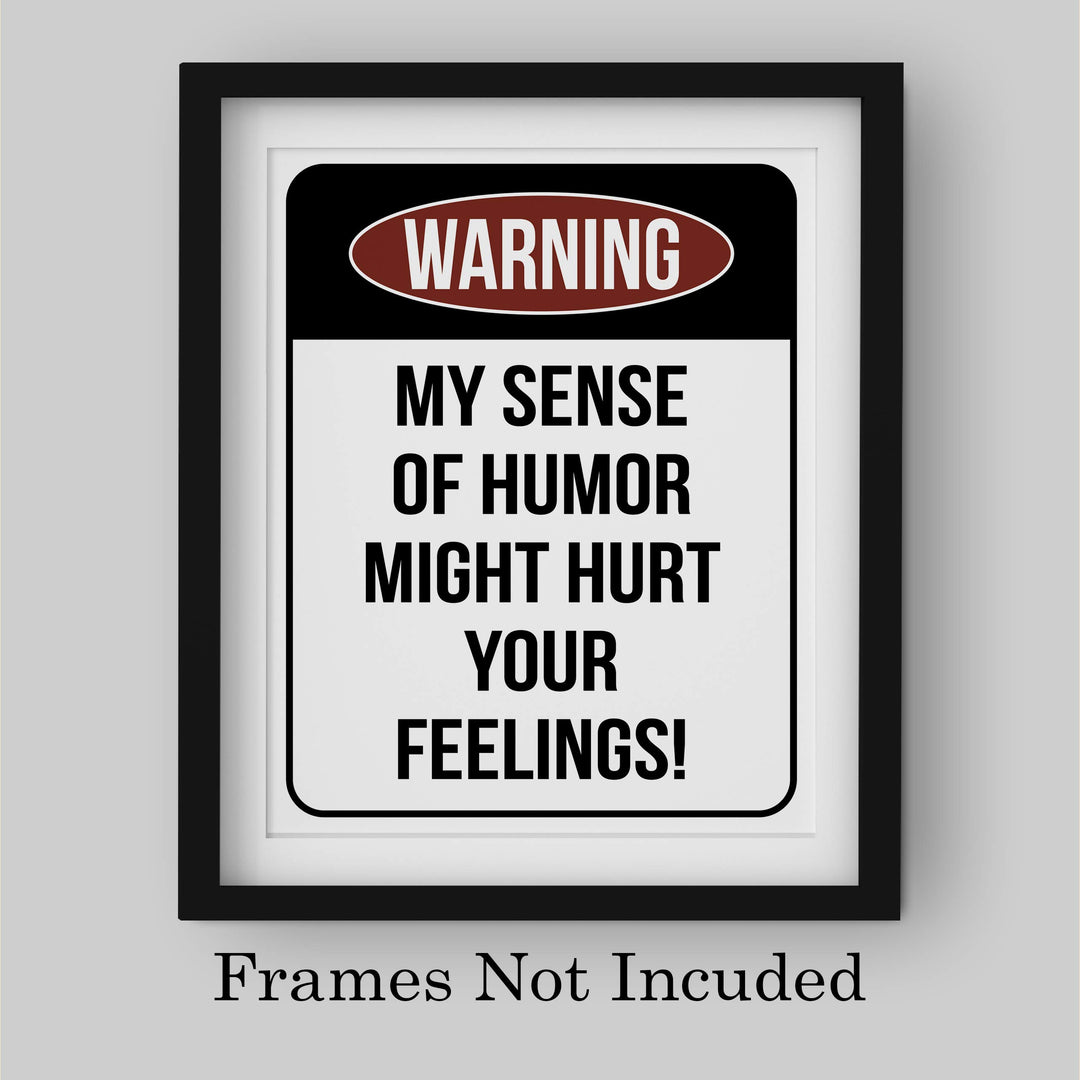 Warning-Sense of Humor Might Hurt Feelings Funny Wall Sign -8 x 10" Sarcastic Art Print-Ready to Frame. Humorous Decor for Home-Office-Bar-Shop-Cave. Fun Novelty Gift! Printed on Photo Paper.
