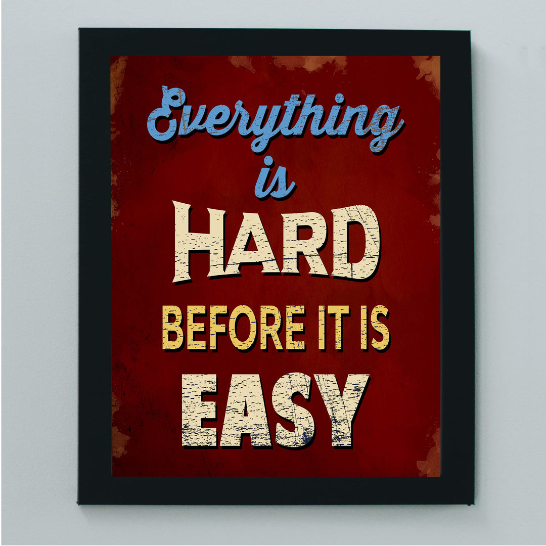 Everything Is Hard Before It Is Easy Motivational Quotes Wall Art -8 x 10" Typographic Poster Print -Ready to Frame. Inspirational Replica Sign for Home-School-Gym-Locker Room &amp; Motivation Decor!