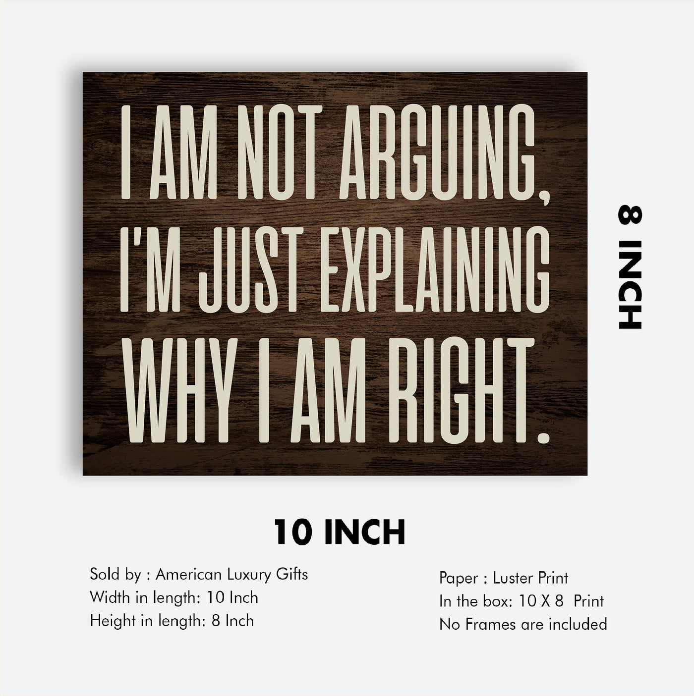 Not Arguing- Explaining Why I'm Right Funny Rustic Wall Sign -10 x 8" Modern Typography Art Print -Ready to Frame. Humorous Decor for Home-Office-Work-Cubicle-Man Cave Decor. Fun Gift for Friends!