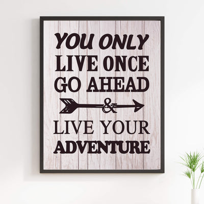 You Only Live Once-Go Ahead & Live Your Adventure- Motivational Quotes Wall Art Sign -11 x 14" Inspirational Typographic Print-Ready to Frame. Home-Office-Lake-Beach House Decor. Printed on Paper.