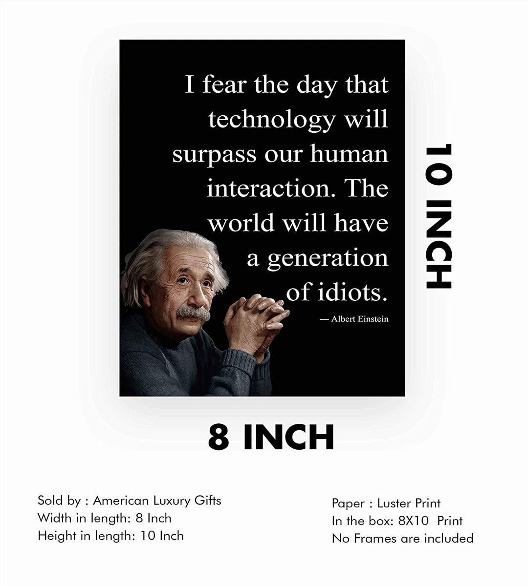 Albert Einstein Quotes-"I Fear the Day Technology Will Surpass Human Interaction" Philosophical Wall Art 8 x 10"