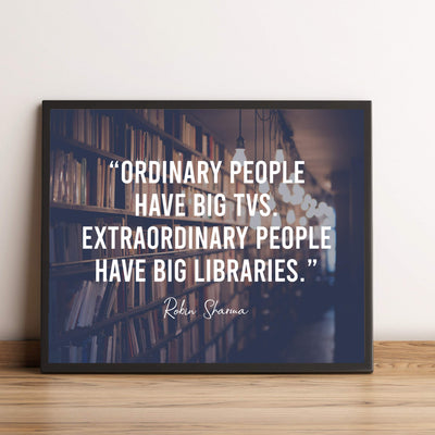 Extraordinary People Have Big Libraries Inspirational Wall Art Sign -10x8" Book Shelves Photo Print-Ready to Frame. Motivational Quote By Robin Sharma. Great Home-Office-School-Dorm-Library Decor!