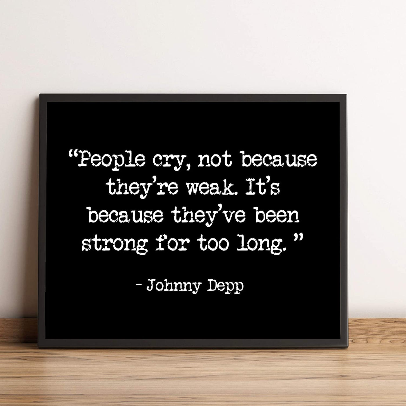 "People Cry Because They've Been Strong Too Long" Inspirational Quotes Wall Art -8 x 10"