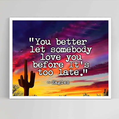 The Eagles-"You Better Let Somebody Love You"-Song Lyrics Art Print -10 x 8" Rock Music Wall Print-Ready to Frame. Typographic Sunset Print For Home-Studio-Bar-Cave Decor. Perfect Gift for Fans!