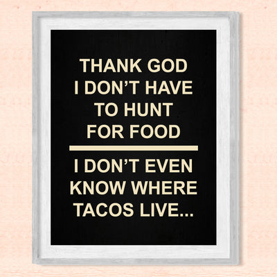 I Don't Even Know Where Tacos Live- Funny Wall Art Sign -8 x 10" Humorous Diet & Nutrition Wall Print-Ready to Frame. Perfect Home-Kitchen-Office-Restaurant-Cafe Decor. Fun Novelty Gift for All!