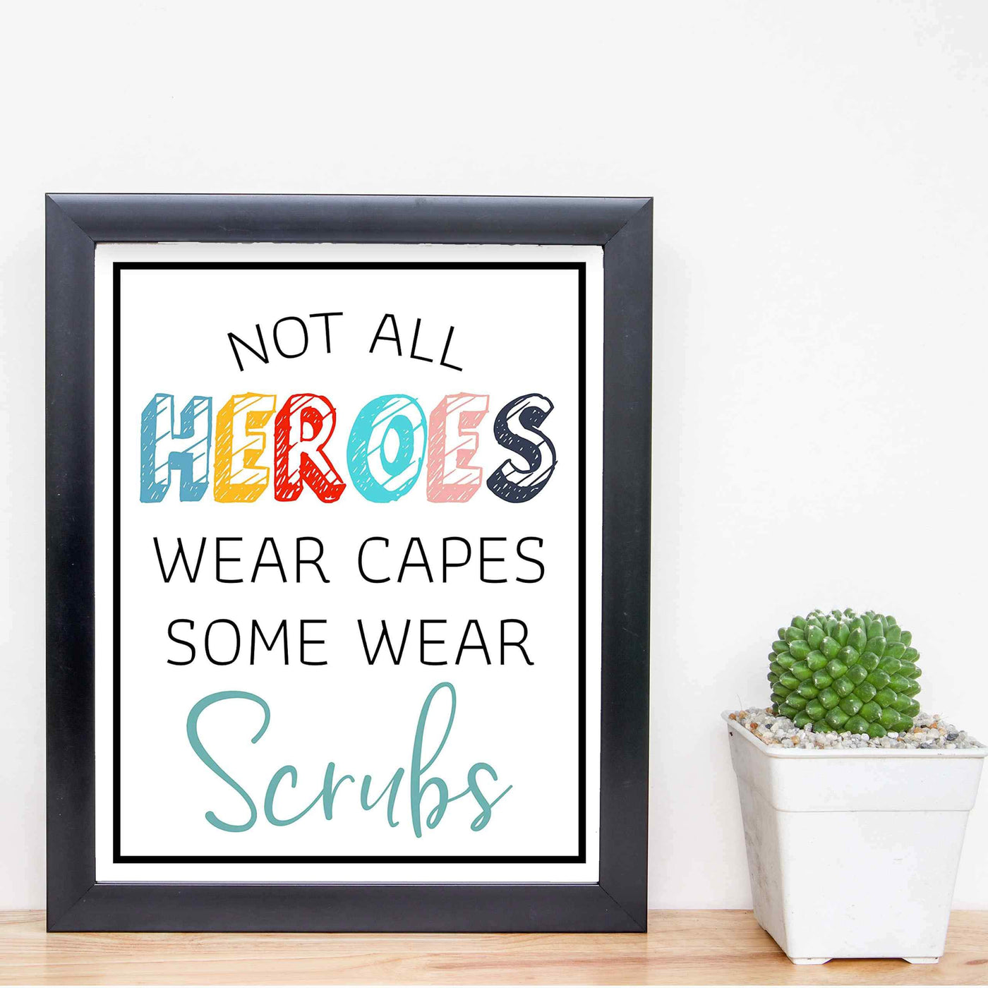 Not All Heroes Wear Capes-Some Wear Scrubs- Inspirational Wall Sign - 8 x 10" Modern Art Print-Ready to Frame. Motivational Home-Office-Nursing School-Clinic Decor. Great Gift of Appreciation!