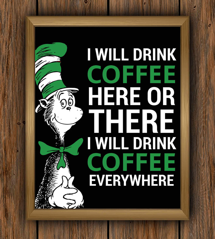 I Will Drink Coffee Everywhere-Dr. Seuss Parody Wall Art Print- 8 x 10" Funny Coffee Sign-Ready to Frame. Humorous Home-Kitchen-Office-Study-Cafe Decor. Perfect Novelty Gift for Coffee Lovers!
