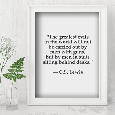 C.S. Lewis Quotes Wall Art-"Greatest Evils Will Be Carried Out By Men In Suits"- 8 x 10" Inspirational Typographic Print-Ready to Frame. Modern Home-Office-School Decor. Great Christian Gift!