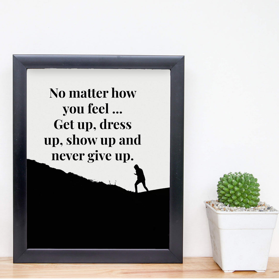 ?Get Up-Dress Up-Show Up-Never Give Up? Motivational Quotes Wall Art -8 x 10" Typographic Poster Print-Ready to Frame. Inspirational Home-Office-School-Dorm-Gym Decor. Great Sign for Motivation!