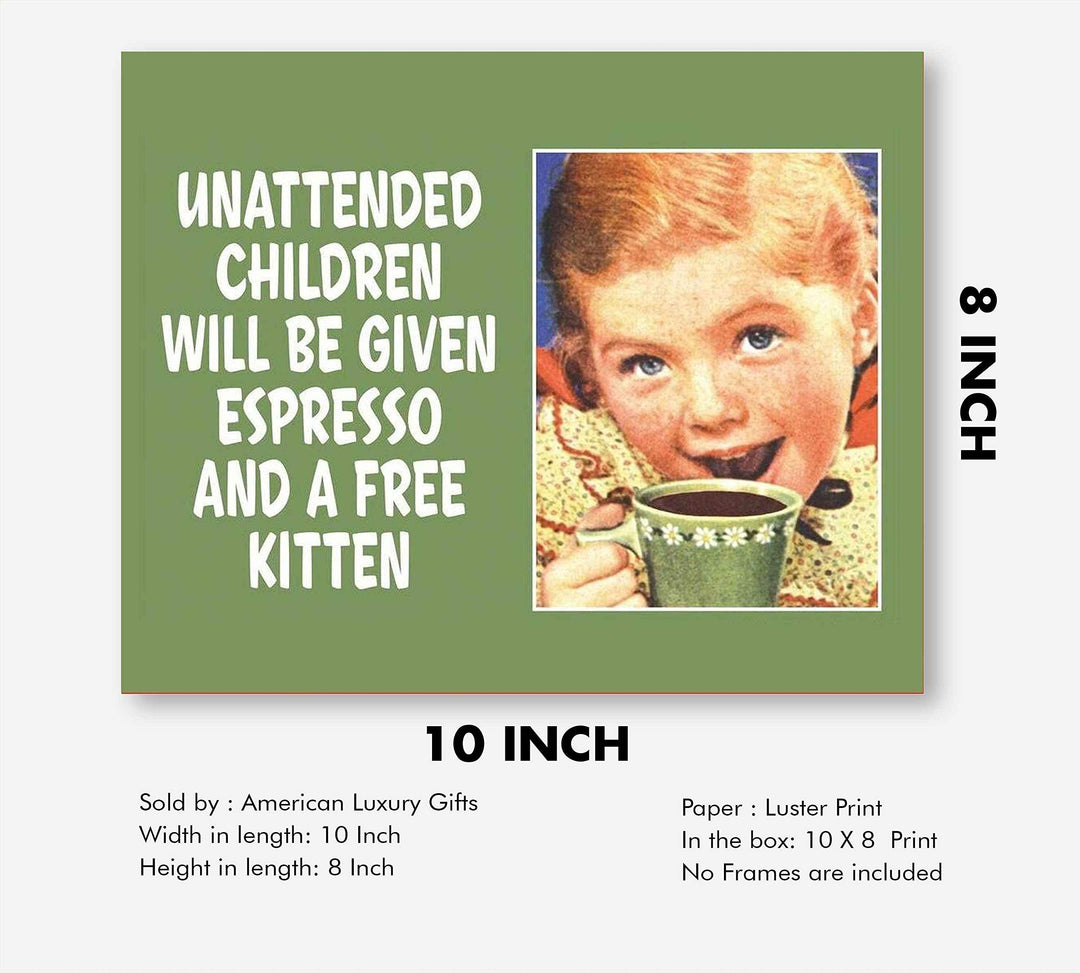Unattended Children Given Espresso &amp; Free Kitten Funny Welcome Sign -10 x 8" Humorous Wall Art Print-Ready to Frame. Perfect Home-Office-Studio-Man Cave-Garage Decor. Fun Reminder for Guests!