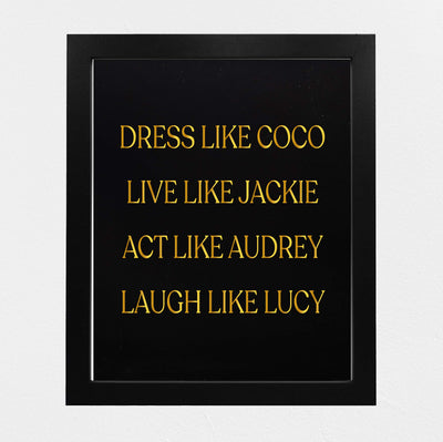 Dress Like Coco-Live Like Jackie-Act Like Audrey-Laugh Like Lucy-Inspirational Wall Art Sign -8x10" Typographic Print-Ready to Frame. Home-Bedroom-Office-Beauty Decor. Great Gift of Inspiration!