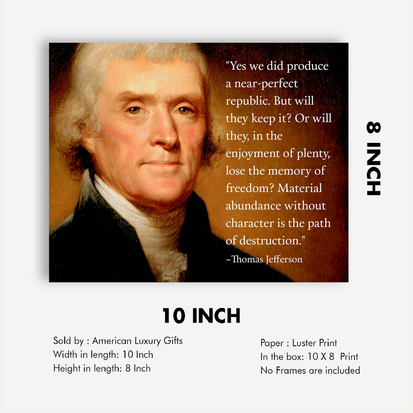 Thomas Jefferson Quotes-"Material Abundance Without Character-Path of Destruction"-10 x 8" Political Wall Art Print-Ready to Frame. Presidential Portrait Replica. Home-Office-School-Library Decor!