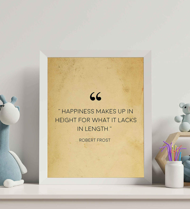 Robert Frost Quotes-"Happiness Makes Up in Height-Lacks in Length"-Poetic Wall Art Print-8 x 10" Wall Decor-Ready to Frame. Classic Typographic Poster Print. Inspirational Home-Office-Library Decor!