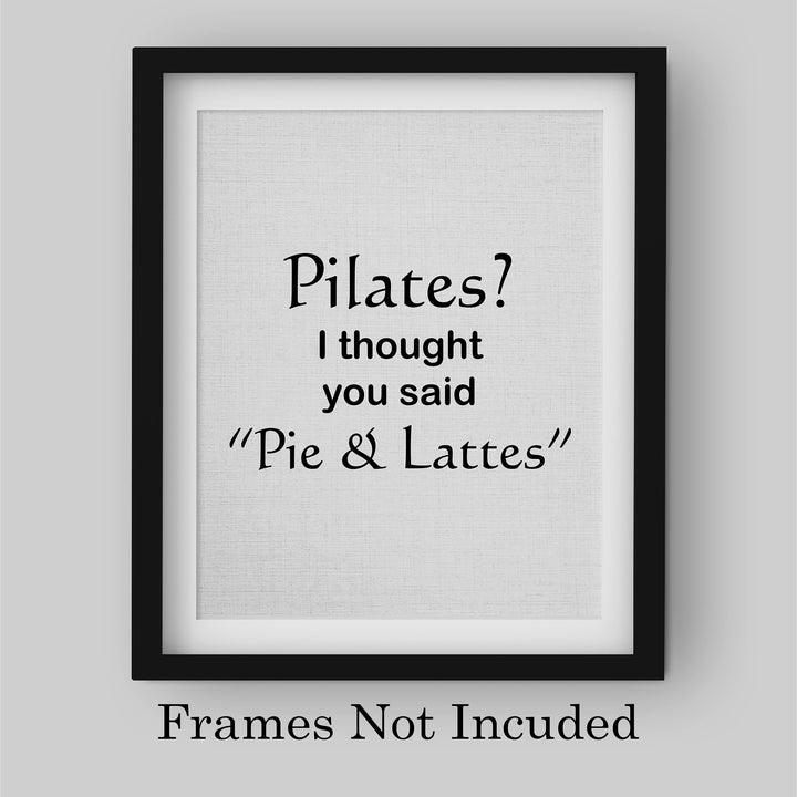 Pilates? Thought You Said Pie &amp; Lattes- Funny Wall Art Sign -8 x 10" Humorous Typographic Wall Print-Ready to Frame. Perfect Home-Kitchen-Office-Restaurant-Cafe Decor. Fun Novelty Gift for All!