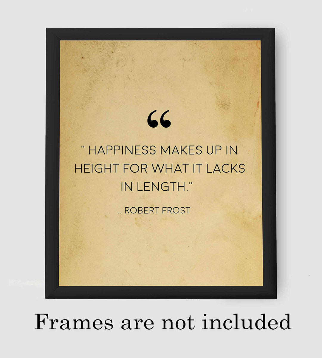 Robert Frost Quotes-"Happiness Makes Up in Height-Lacks in Length"-Poetic Wall Art Print-8 x 10" Wall Decor-Ready to Frame. Classic Typographic Poster Print. Inspirational Home-Office-Library Decor!