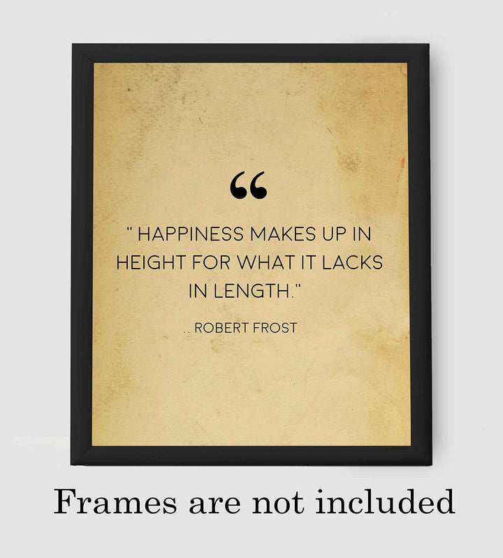 Robert Frost Quotes-"Happiness Makes Up in Height-Lacks in Length"-Poetic Wall Art Print-8 x 10" Wall Decor-Ready to Frame. Classic Typographic Poster Print. Inspirational Home-Office-Library Decor!