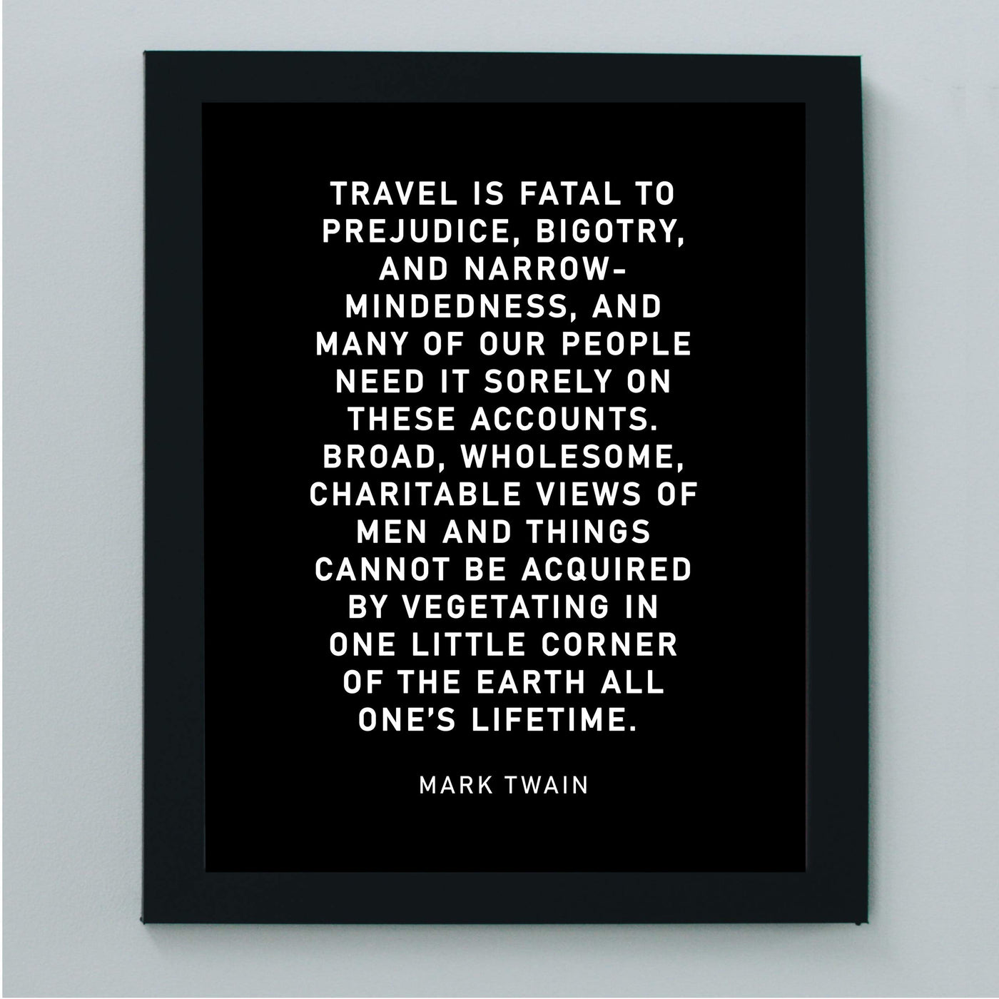 Mark Twain-"Travel Is Fatal to Prejudice, Bigotry, Narrow-Mindedness"-Motivational Quotes Wall Art-8 x 10" Typographic Poster Print-Ready to Frame. Inspirational Home-Office-Classroom-Cave Decor!