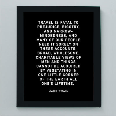 Mark Twain-"Travel Is Fatal to Prejudice, Bigotry, Narrow-Mindedness"-Motivational Quotes Wall Art-8 x 10" Typographic Poster Print-Ready to Frame. Inspirational Home-Office-Classroom-Cave Decor!