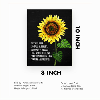 May You Grow So Tall, Bright, Brave & Vibrant-Inspirational Quotes Wall Art Sign -8x10" Sunflower Picture Print-Ready to Frame. Motivational Decor for Home-Office-Studio-Fall-Classroom. Great Gift!