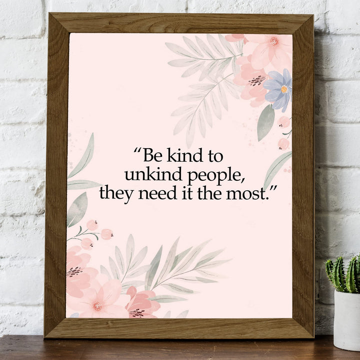Be Kind to Unkind People Inspirational Quotes Wall Art Sign -8 x 10" Pink Floral Wall Print -Ready to Frame. Motivational Home-Office-Classroom-Library-Positive Decor. Great Gift &amp; Reminder!