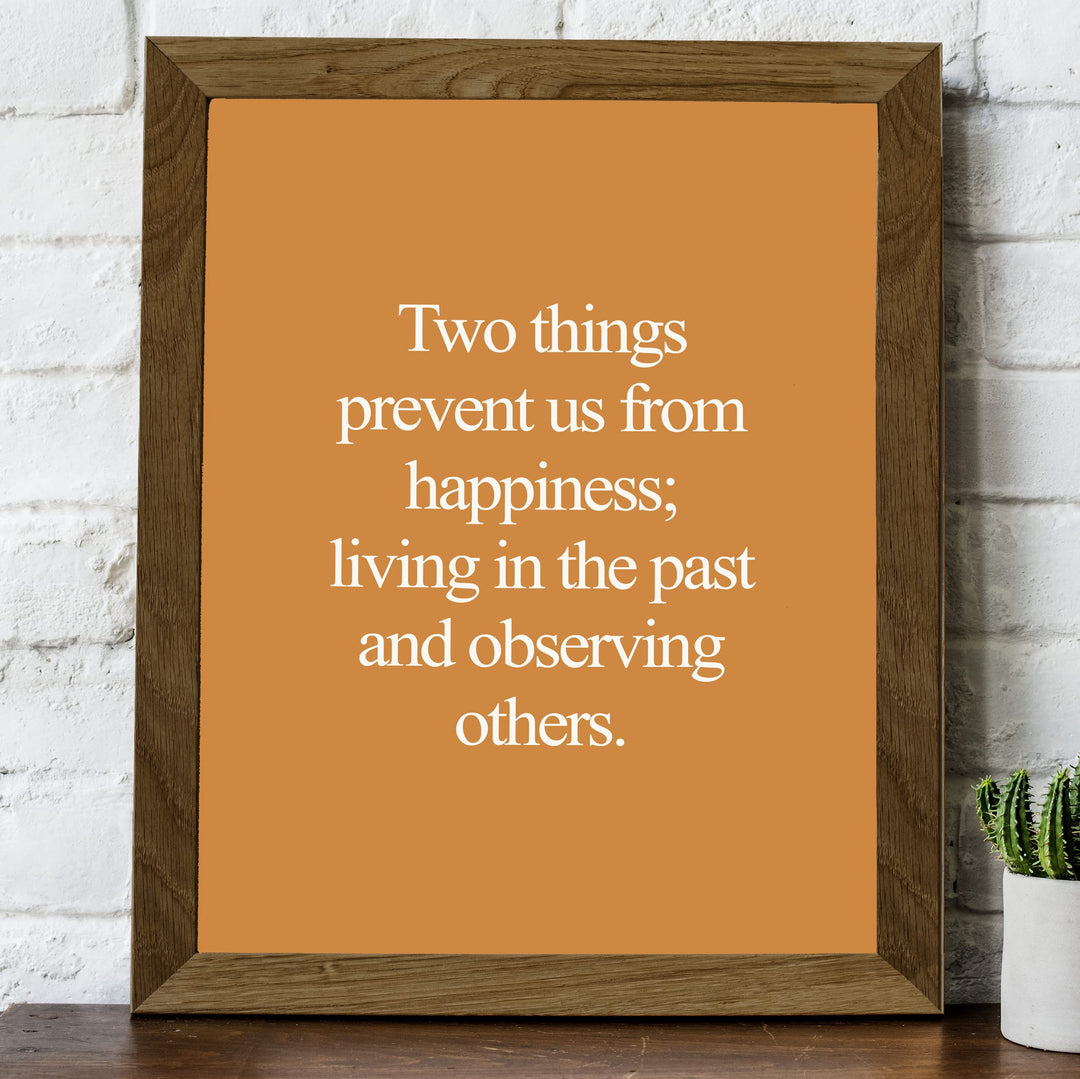 Two Things Prevent Happiness: Living In Past &amp; Observing Others Inspirational Quotes Wall Decor -8 x 10" Motivational Art Print -Ready to Frame. Home-Office-School-Work Decor. Great Life Lesson!
