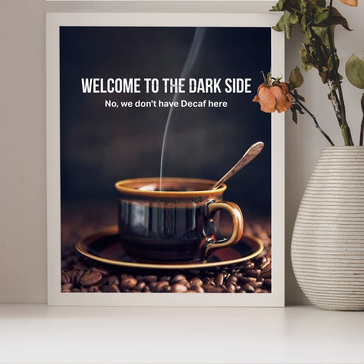 Welcome to the Dark Side -Funny Coffee Mug Wall Sign -8 x 10" Humorous Kitchen &amp; Cafe Art Print-Ready to Frame. Home &amp; Office Decor. Perfect Restaurant-Java Bar Decor. Fun Gift for Coffee Addicts!