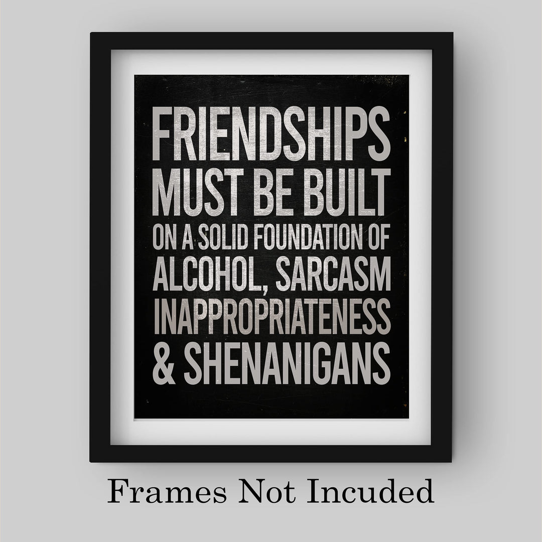 Friendships Must Be Built On Foundation of Alcohol-Sarcasm -Funny Beer &amp; Friends Sign -8 x 10" Typographic Wall Art Print -Ready to Frame. Home-Kitchen-Bar-Cave Decor. Humorous Gift for Best Buds!