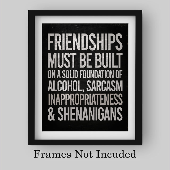 Friendships Must Be Built On Foundation of Alcohol-Sarcasm -Funny Beer &amp; Friends Sign -8 x 10" Typographic Wall Art Print -Ready to Frame. Home-Kitchen-Bar-Cave Decor. Humorous Gift for Best Buds!
