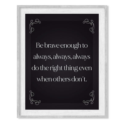 Be Brave Enough to Always Do the Right Thing- Inspirational Wall Art- 8 x 10" Print Wall Decor-Ready to Frame. Modern Typographic Print for Home-Office-School. Great Reminder to Be the Best You!