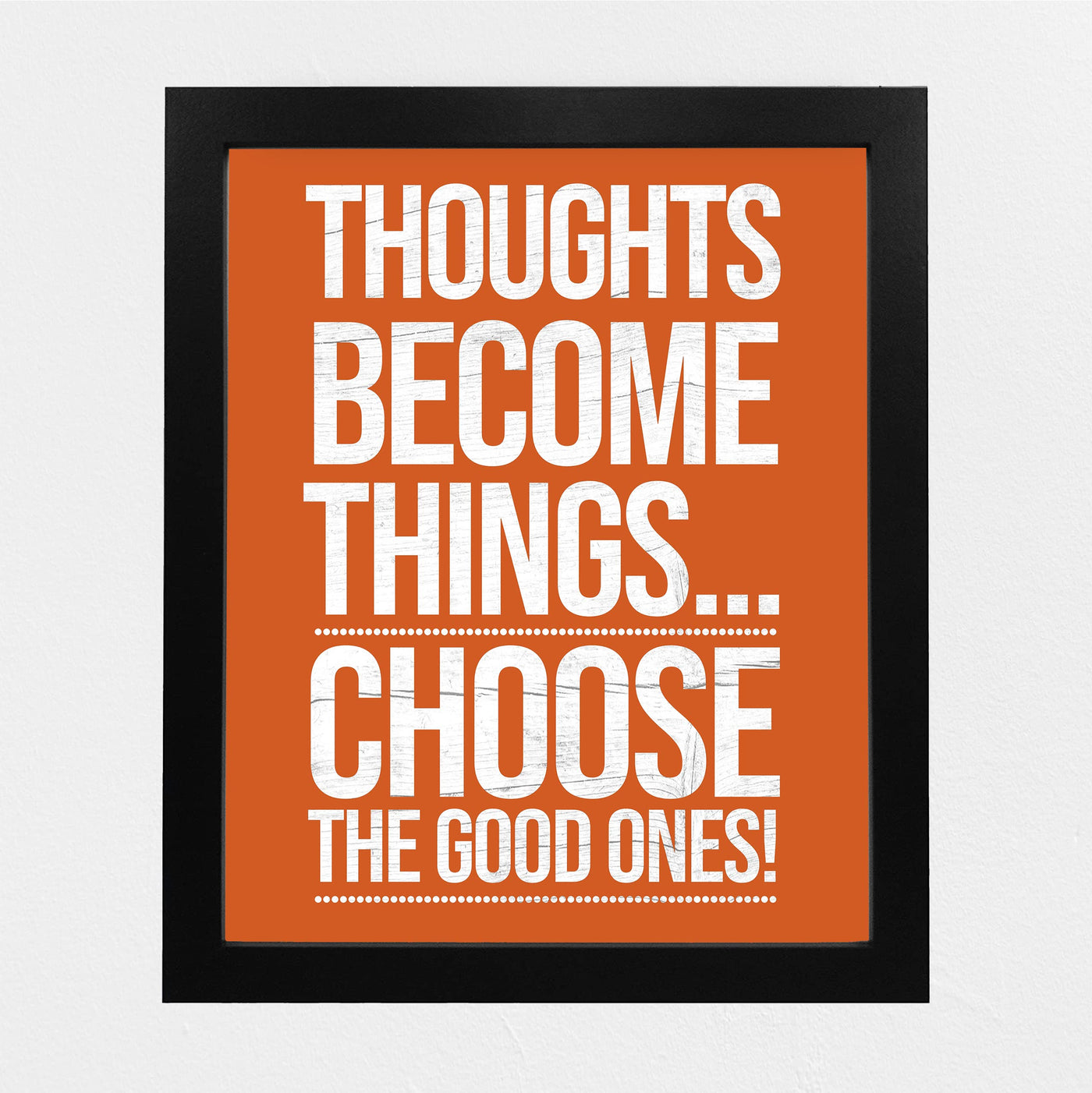 Thoughts Become Things-Choose Good Ones-Motivational Wall Art Decor -8 x 10" Rustic Inspirational Print -Ready to Frame. Modern Sign for Home-Office-Classroom-Gym Decor. Great Gift for Motivation!