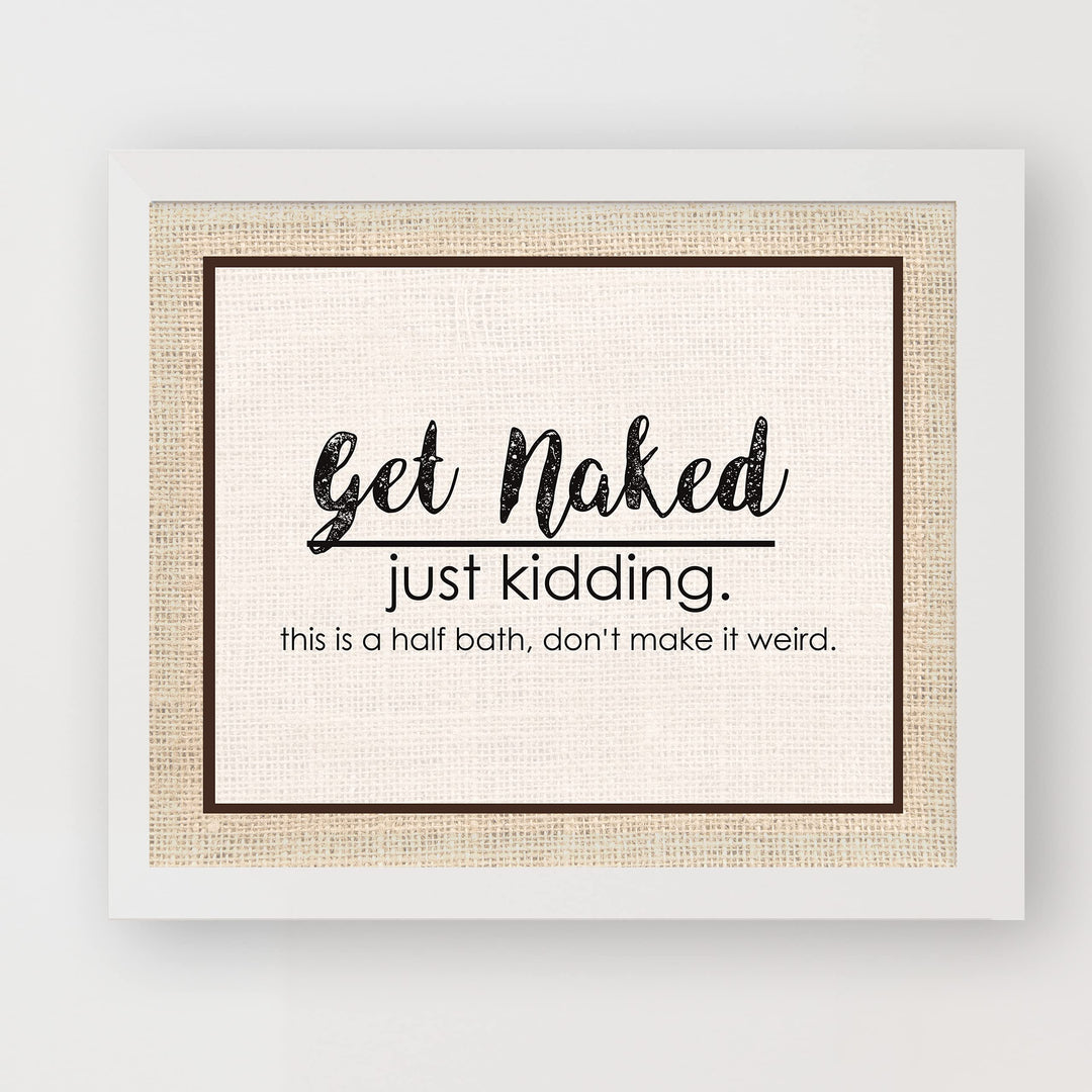 Get Naked-Just Kidding-This Is a Half Bath- Funny Bathroom Sign- 10 x 8" -Rustic Distressed Wall Print-Ready to Frame. Humorous Decor Perfect for Guest Bathroom! Great Novelty Housewarming Gift!