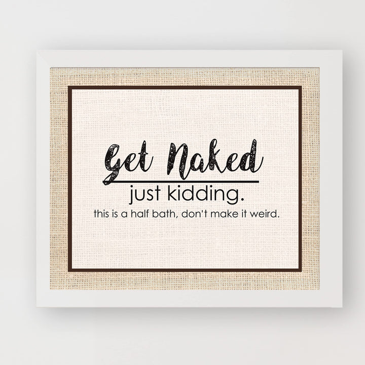 Get Naked-Just Kidding-This Is a Half Bath- Funny Bathroom Sign- 10 x 8" -Rustic Distressed Wall Print-Ready to Frame. Humorous Decor Perfect for Guest Bathroom! Great Novelty Housewarming Gift!
