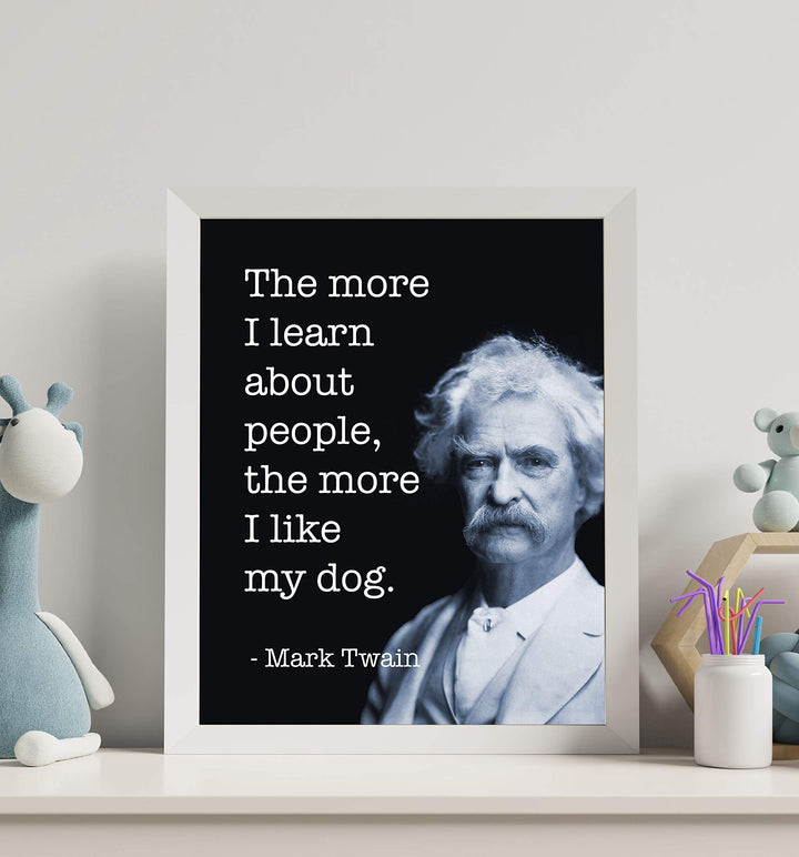 Mark Twain-"The More I Like My Dog"-Funny Quotes Wall Art- 8 x 10" Humorous Typographic Portrait Print-Ready to Frame. Retro Home-Office-Man Cave-Bar-Garage Decor. Perfect Gift of Humor &amp; Sarcasm!