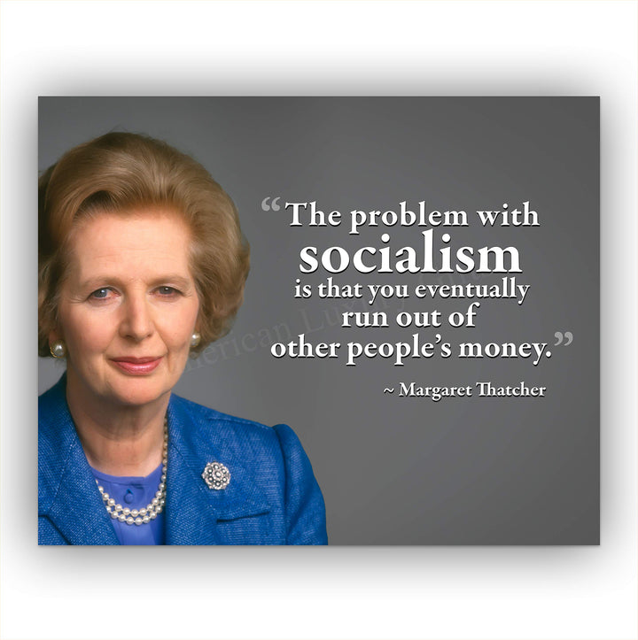Margaret Thatcher Quotes-?Problem With Socialism?-10 x 8" Political Wall Art Print w/Photo Image-Ready to Frame. Motivational Home-Office-Classroom-Library D?cor. Perfect Gift for History Fans!