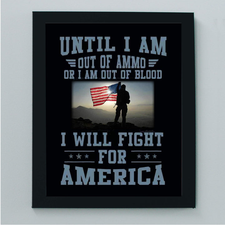 Until I Am Out of Ammo-Blood, I Will Fight for America-Patriotic Quotes Wall Art- 8 x 10" American Flag Military Print-Ready To Frame. Home-Office-Garage-Bar-Cave Decor. Great Gift for Veterans!