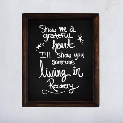 Show Me A Grateful Heart-I'll Show You Someone Living in Recovery Inspirational Wall Art Sign -11 x 14" Typographic Poster Print-Ready to Frame. Positive Quotes for Home-Office-Studio Decor.