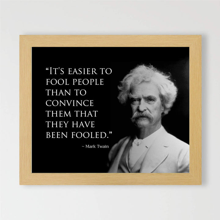 Mark Twain Quotes-"Easier to Fool People Than Convince Them They&