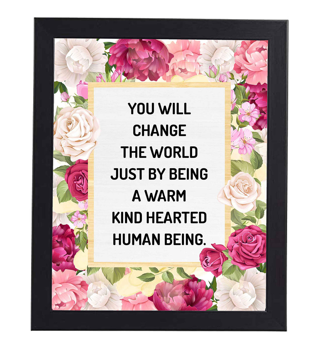 Change the World By Being Warm, Kind-Hearted-Inspirational Quotes Wall Art-8x10" Floral Typographic Poster Print-Ready to Frame. Positive Home-Office-Christian-Classroom Decor. Encourage Kindness!