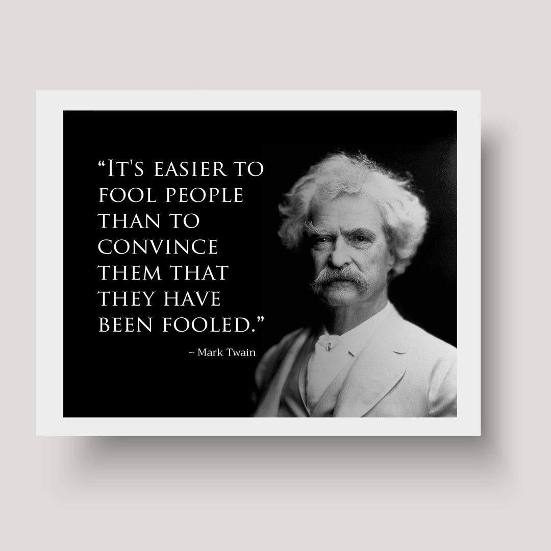 Mark Twain Quotes-"Easier to Fool People Than Convince Them They&