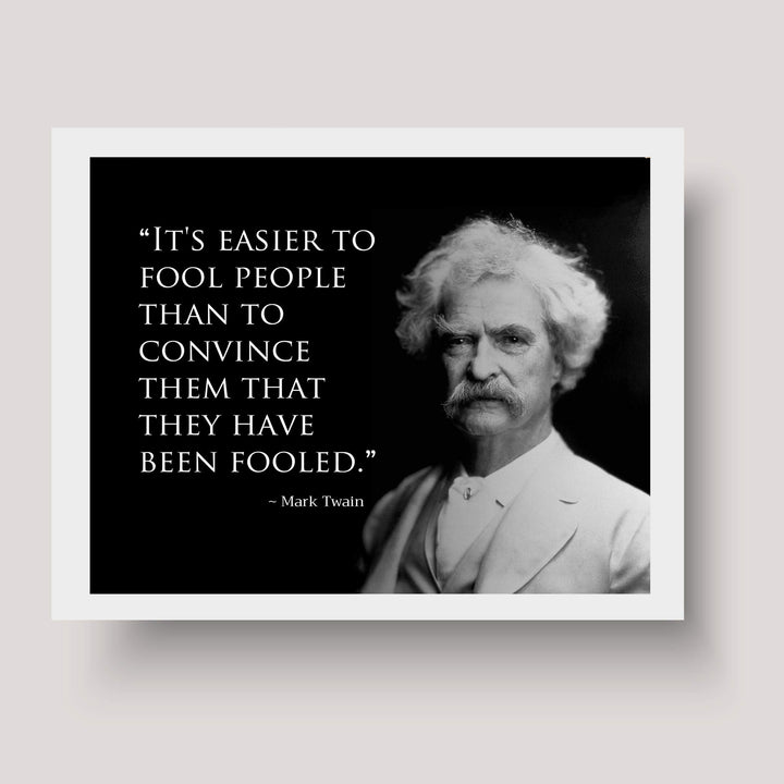 Mark Twain Quotes-"Easier to Fool People Than Convince Them They&